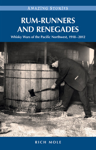Rumrunners And Renegades Whisky Wars Of The Pacific Northwest 19172012 Rich Mole