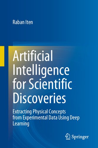 Artificial Intelligence For Scientific Discoveries Extracting Physical Concepts From Experimental Data Using Deep Learning Raban Iten