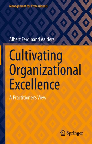 Cultivating Organizational Excellence A Practitioners View Albert Ferdinand Aalders