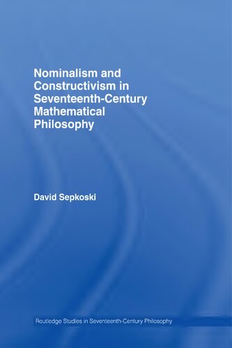 Nominalism And Constructivism In Seventeenthcentury Mathematical Philosophy 1st Edition David Sepkoski