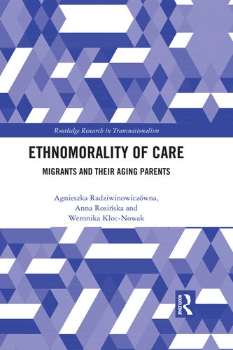 Ethnomorality Of Care Migrants And Their Aging Parents Agnieszka Radziwinowiczwna Anna Rosiska Weronika Klocnowak