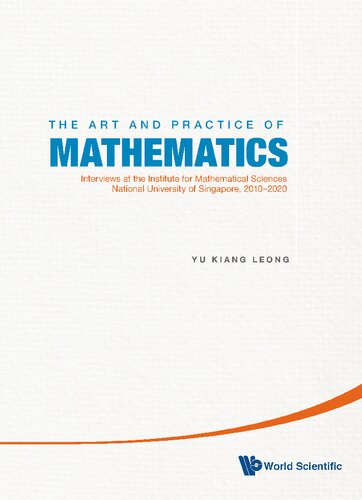 Art And Practice Of Mathematics The Interviews At The Institute For Mathematical Sciences National University Of Singapore 20102019 Yu Kiang Leong