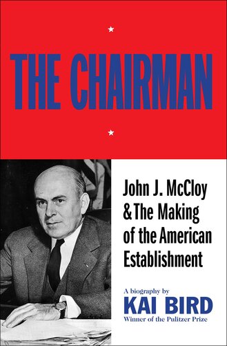 The Chairman John J Mccloy The Making Of The American Establishment Kai Bird