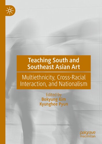 Teaching South And Southeast Asian Art Multiethnicity Crossracial Interaction And Nationalism Bokyung Kim
