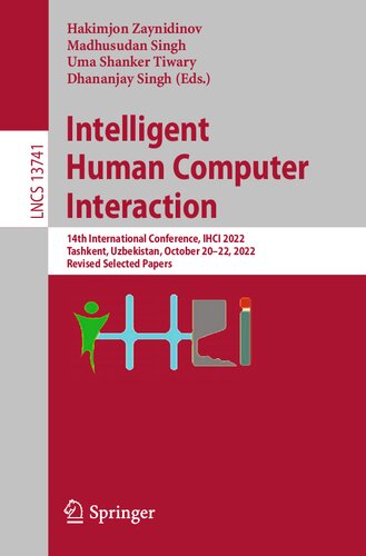 Intelligent Human Computer Interaction 14th International Conference Ihci 2022 Tashkent Uzbekistan October 2022 2022 Revised Selected Papers Hakimjon Zaynidinov