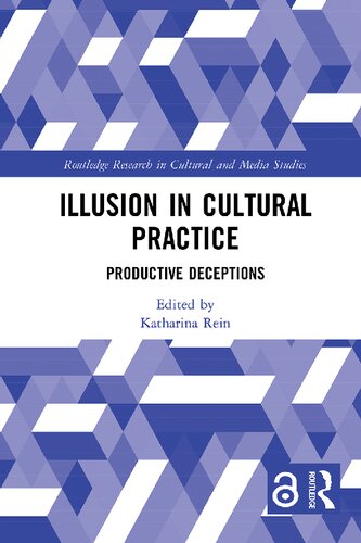 Illusion In Cultural Practice Productive Deceptions 1st Edition Katharina Rein