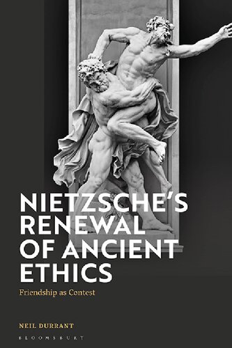 Nietzsches Renewal Of Ancient Ethics Friendship As Contest 1st Edition Neil Durrant