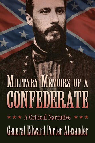 Military Memoirs Of A Confederate Edward Porter Alexander