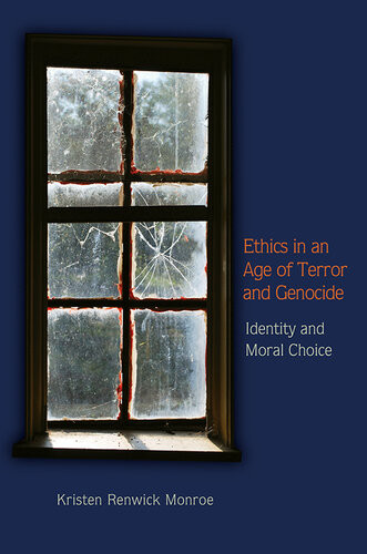 Ethics In An Age Of Terror And Genocide Identity And Moral Choice Kristen Renwick Monroe