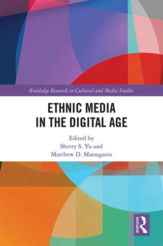 Ethnic Media In The Digital Age Sherry S Yu Matthew D Matsaganis