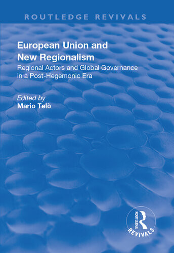 European Union And New Regionalism Europe And Globalization In Comparative Perspective Mario Tel