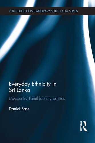 Everyday Ethnicity In Sri Lanka Upcountry Tamil Identity Politics Daniel Bass