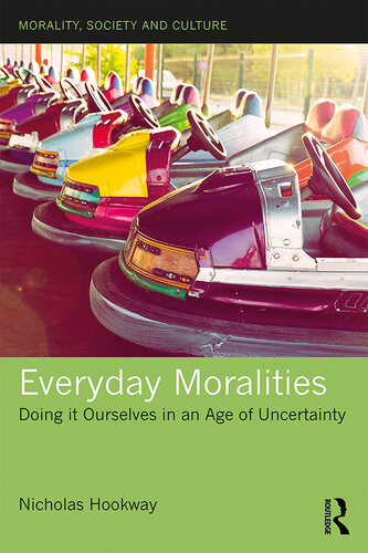 Everyday Moralities Doing It Ourselves In An Age Of Uncertainty Nicholas Hookway