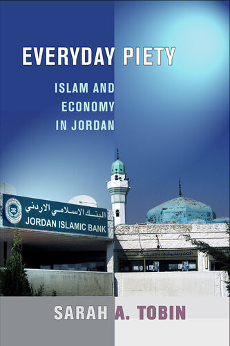 Everyday Piety Islam And Economy In Jordan Sarah A Tobin