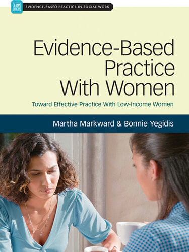 Evidencebased Practice With Women Toward Effective Social Work Practice With Lowincome Women Martha Markward Bonnie Yegidis