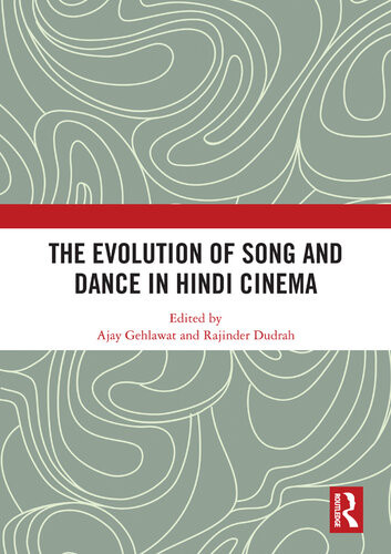The Evolution Of Song And Dance In Hindi Cinema Ajay Gehlawat