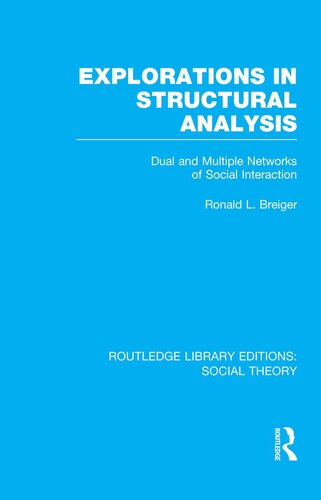 Explorations In Structural Analysis Rle Social Theory Dual And Multiple Networks Of Social Interaction Ronald L Breiger