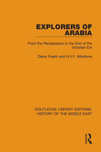 Explorers Of Arabia From The Renaissance To The End Of The Victorian Era Zahra Freeth Hvf Winstone