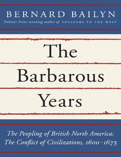 The Barbarous Years The Peopling Of British North America The Conflict Of Civilizations 16001675 Bernard Bailyn