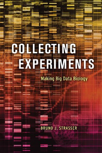 Collecting Experiments Making Big Data Biology Bruno J Strasser