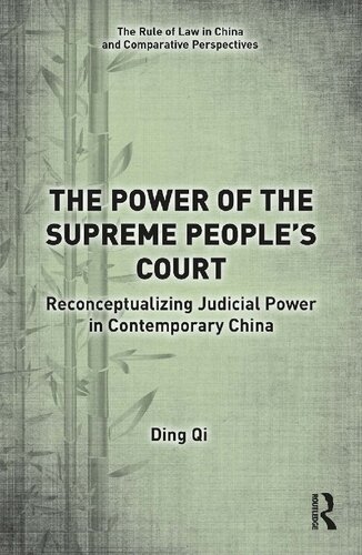 The Power Of The Supreme Peoples Court Reconceptualizing Judicial Power In Contemporary China The Rule Of Law In China And Comparative Perspectives 1st Edition Ding Qi