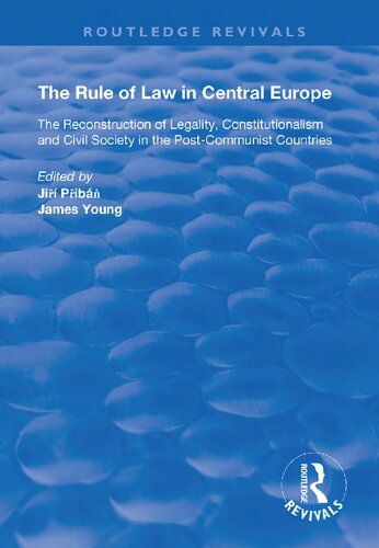 The Rule Of Law In Central Europe The Reconstruction Of Legality Constitutionalism And Civil Society In The Postcommunist Countries Routledge Revivals 1st Edition Jiri Pribn