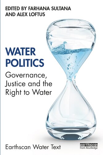 Water Politics Governance Justice And The Right To Water Earthscan Water Text 1st Edition Farhana Sultana Editor