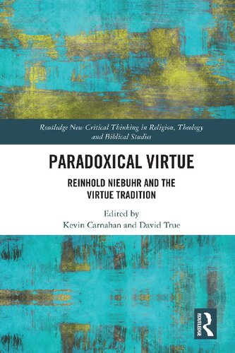 Paradoxical Virtue Reinhold Niebuhr And The Virtue Tradition Routledge New Critical Thinking In Religion Theology And Biblical Studies 1st Edition Kevin Carnahan Editor