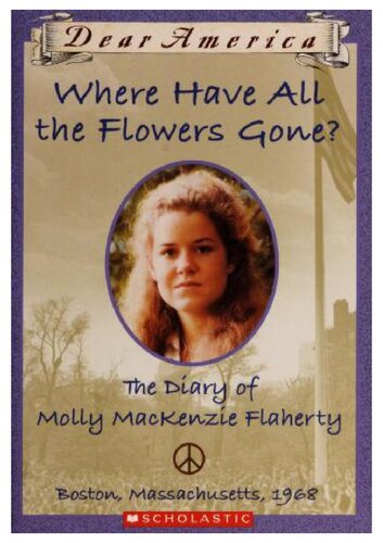 Where Have All The Flowers Gone The Diary Of Molly Mackenzie Flaherty Dear America Ellen Emerson White