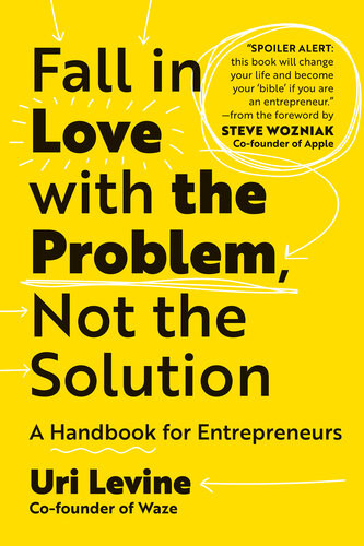 Fall In Love With The Problem Not The Solution A Handbook For Entrepreneurs Uri Levine