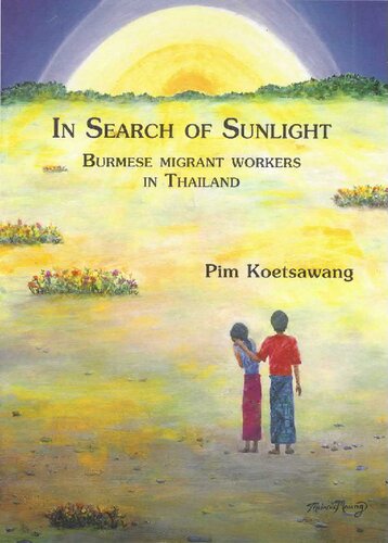 In Search Of Sunlight Burmese Migrant Workers In Thailand Pim Koetsawang