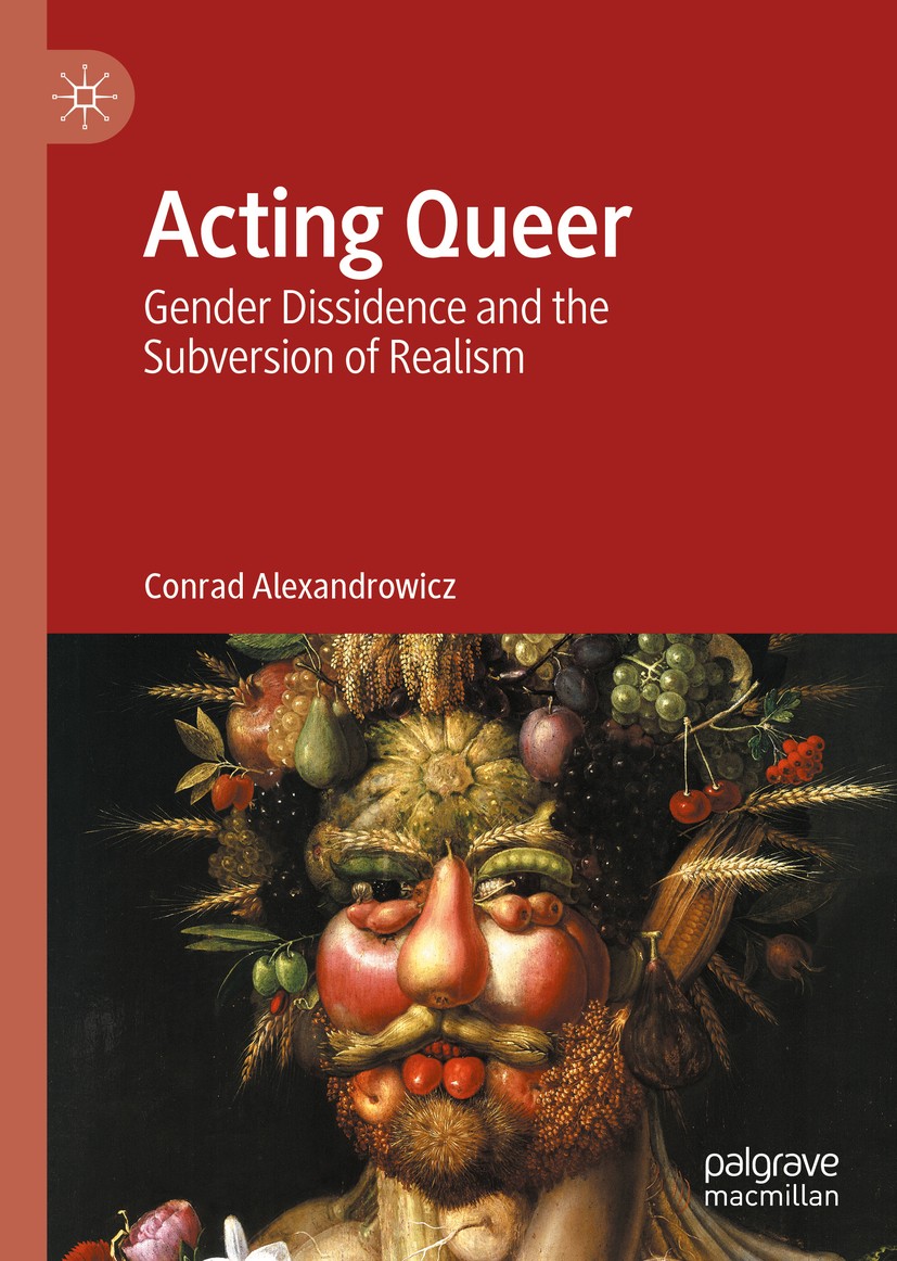 Acting Queer Gender Dissidence And The Subversion Of Realism 1st Edition Conrad Alexandrowicz