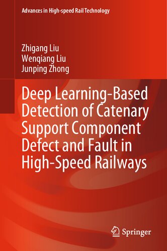 Deep Learningbased Detection Of Catenary Support Component Defect And Fault In Highspeed Railways 3rd Edition Zhigang Liu
