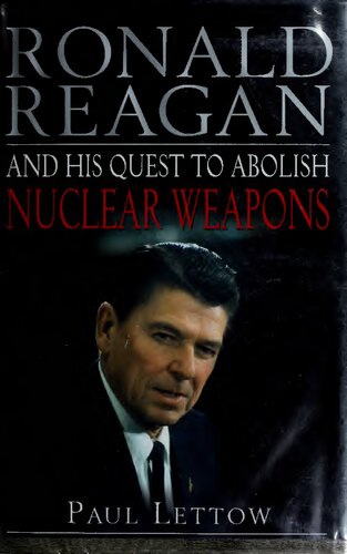 Ronald Reagan And His Quest To Abolish Nuclear Weapons 1st Edition Paul Lettow