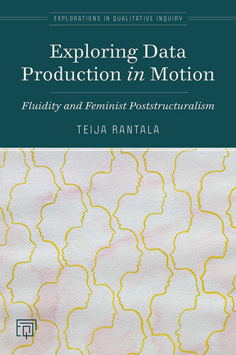 Exploring Data Production In Motion Fluidity And Feminist Poststructuralism Teija Rantala