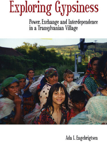 Exploring Gypsiness Power Exchange And Interdependence In A Transylvanian Village Ada I Engebrigtsen