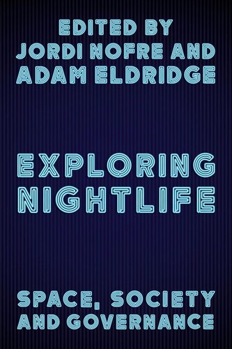 Exploring Nightlife Space Society And Governance Jordi Nofre Adam Eldridge