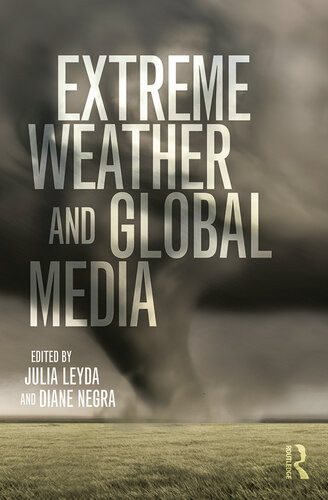 Extreme Weather And Global Media Julia Leyda Diane Negra