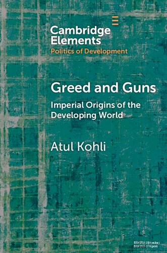 Greed And Guns Imperial Origins Of The Developing World Elements In The Politics Of Development Atul Kohli