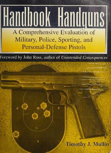 Handbook Of Handguns A Comprehensive Evaluation Of Military Police Sporting And Personaldefense Pistols Timothy J Mullin