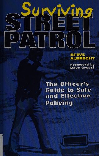 Surviving Street Patrol The Officers Guide To Safe And Effective Policing Steve Albrecht