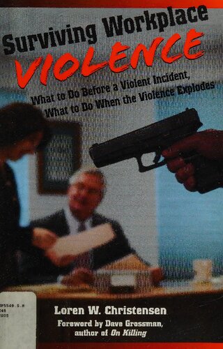 Surviving Workplace Violence What To Do Before A Violent Incident What To Do When The Violence Explodes Loren W Christensen