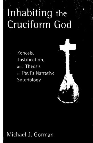 Inhabiting The Cruciform God Kenosis Justification And Theosis In Pauls Narrative Soteriology Reprint Michael J Gorman