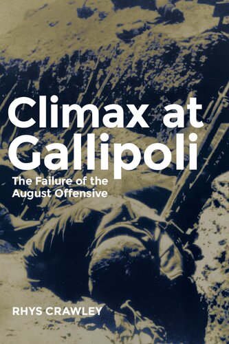 Climax At Gallipoli The Failure Of The August Offensive Rhys Crawley