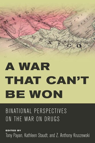 A War That Cant Be Won Binational Perspectives On The War On Drugs 2nd Edition Tony Payan Editor