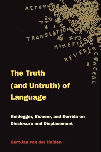 Truth And Untruth Of Language Heidegger Ricoeur And Derrida On Discourse And Displacement Heidegger Rieoeur And Derrida On Disclosure And Displacement Gert Van Der Heiden