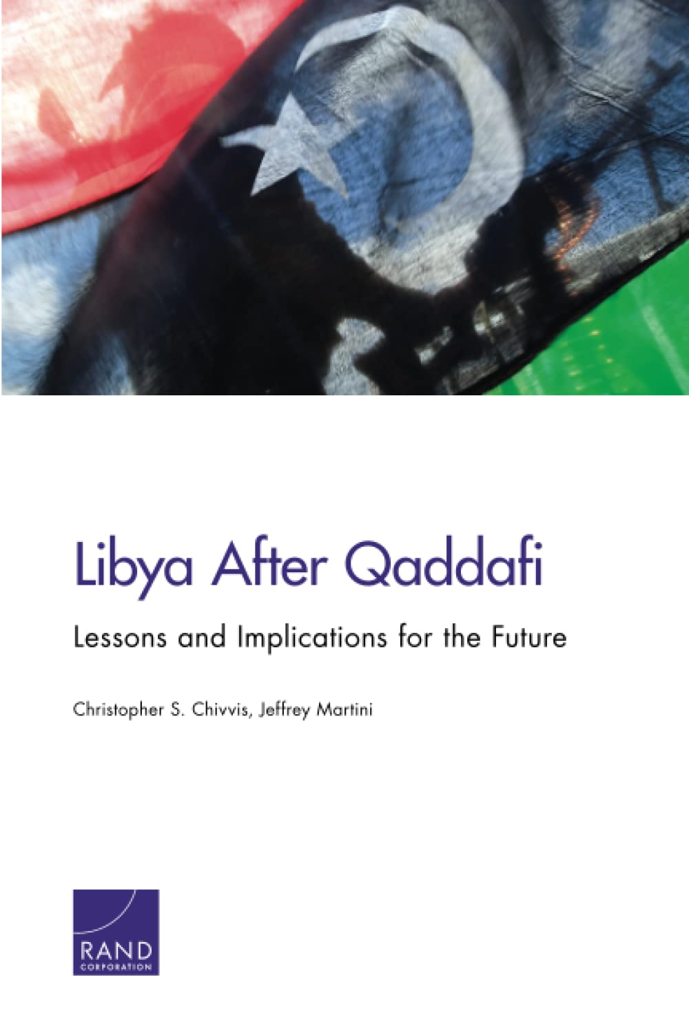 Libya After Qaddafi Lessons And Implications For The Future Illustrated Christopher S Chivvis