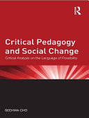 Critical Pedagogy And Social Change Critical Analysis On The Language Of Possibility Seehwa Cho