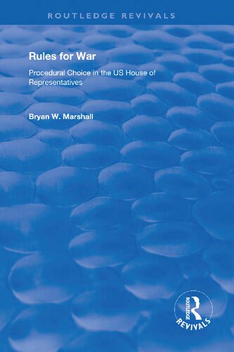 Rules For War Procedural Choice In The Us House Of Representatives Routledge Revivals 1st Edition Bryan W Marshall