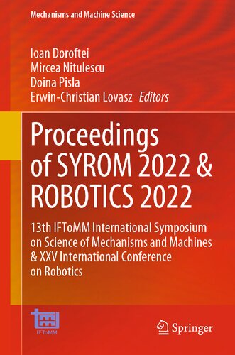 Proceedings Of Syrom 2022 Robotics 2022 13th Iftomm International Symposium On Science Of Mechanisms And Machines Xxv International Conference On Robotics Ioan Doroftei